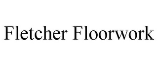 FLETCHER FLOORWORK