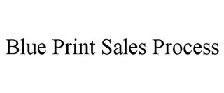 BLUE PRINT SALES PROCESS