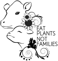 EAT PLANTS NOT FAMILIES