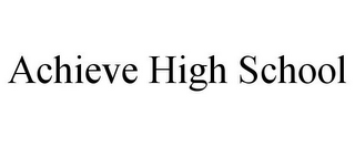 ACHIEVE HIGH SCHOOL