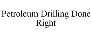 PETROLEUM DRILLING DONE RIGHT