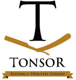 T TONSOR KEEPING THE INDUSTRY GOLDEN