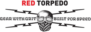 RED TORPEDO GEAR WITH GRIT BUILT FOR SPEED