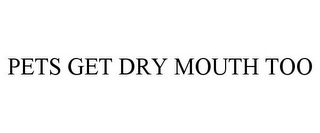 PETS GET DRY MOUTH TOO