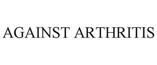 AGAINST ARTHRITIS