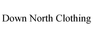 DOWN NORTH CLOTHING