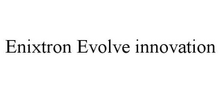 ENIXTRON EVOLVE INNOVATION