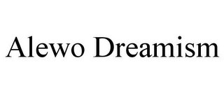 ALEWO DREAMISM