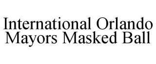 INTERNATIONAL ORLANDO MAYORS MASKED BALL