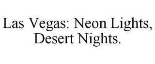 LAS VEGAS: NEON LIGHTS, DESERT NIGHTS.