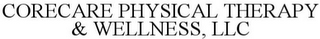 CORECARE PHYSICAL THERAPY & WELLNESS, LLC