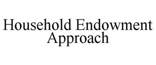 HOUSEHOLD ENDOWMENT APPROACH