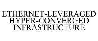 ETHERNET-LEVERAGED HYPER-CONVERGED INFRASTRUCTURE