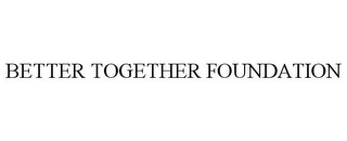 BETTER TOGETHER FOUNDATION