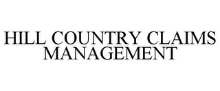 HILL COUNTRY CLAIMS MANAGEMENT