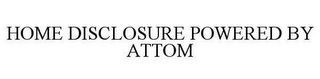 HOME DISCLOSURE POWERED BY ATTOM