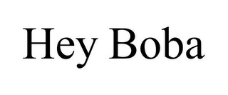 HEY BOBA