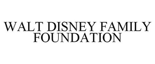 WALT DISNEY FAMILY FOUNDATION