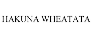 HAKUNA WHEATATA