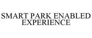 SMART PARK ENABLED EXPERIENCE