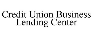 CREDIT UNION BUSINESS LENDING CENTER