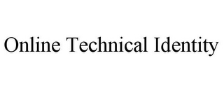 ONLINE TECHNICAL IDENTITY