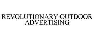 REVOLUTIONARY OUTDOOR ADVERTISING