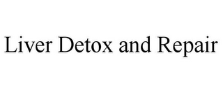 LIVER DETOX AND REPAIR