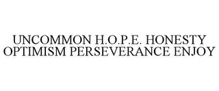 UNCOMMON H.O.P.E. HONESTY OPTIMISM PERSEVERANCE ENJOY