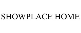 SHOWPLACE HOME