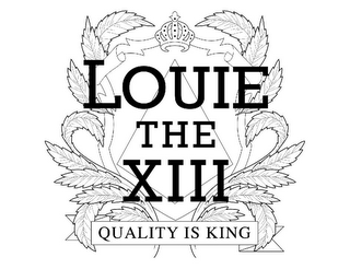 LOUIE THE XIII QUALITY IS KING