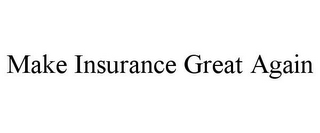 MAKE INSURANCE GREAT AGAIN