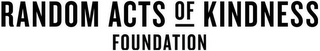 RANDOM ACTS OF KINDNESS FOUNDATION