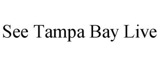SEE TAMPA BAY LIVE