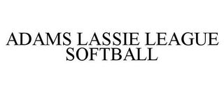 ADAMS LASSIE LEAGUE SOFTBALL