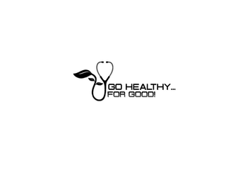 GO HEALTHY... FOR GOOD