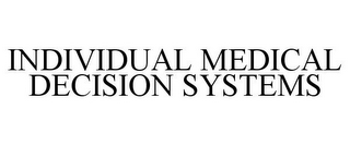 INDIVIDUAL MEDICAL DECISION SYSTEMS