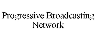 PROGRESSIVE BROADCASTING NETWORK