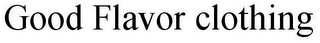 GOOD FLAVOR CLOTHING