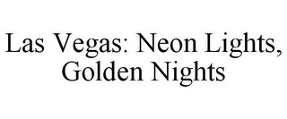 LAS VEGAS: NEON LIGHTS, GOLDEN NIGHTS