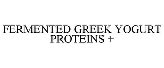 FERMENTED GREEK YOGURT PROTEINS +