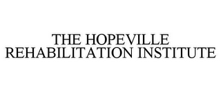 THE HOPEVILLE REHABILITATION INSTITUTE