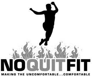 NO QUIT FIT MAKING THE UNCOMFORTABLE....COMFORTABLE