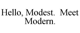 HELLO, MODEST. MEET MODERN.