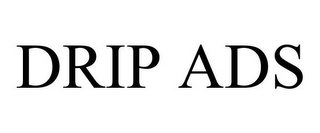 DRIP ADS