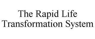 THE RAPID LIFE TRANSFORMATION SYSTEM