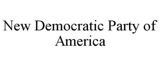 NEW DEMOCRATIC PARTY OF AMERICA