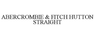 ABERCROMBIE & FITCH HUTTON STRAIGHT