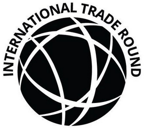 INTERNATIONAL TRADE ROUND