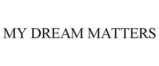 MY DREAM MATTERS